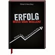 Erfolg muss man wollen: Witziges & Weises f�r Manager & Macher