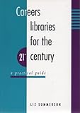 Careers libraries for the 21st century : a practical guide