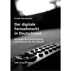 Der digitale Fernsehmarkt in Deutschland: Bisherige Marktentwicklung und Chancen f�r die Zukunft