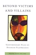 Beyond Victims and Villains: Contemporary Plays by Disabled Playwrights