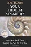 Your Hidden Symmetry: How Your Birth Date Reveals the Plan for Your Life