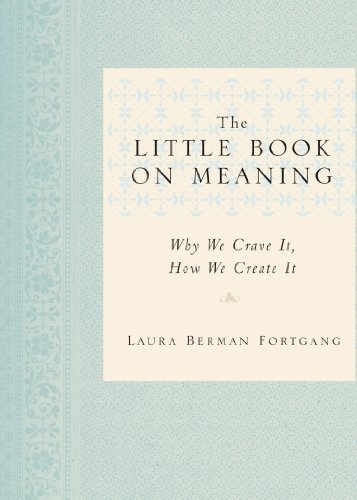 The Little Book on Meaning: Why We Crave It, How We Create It