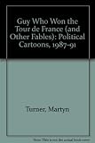 The guy who won the Tour de France : political cartoons, 1987-1991