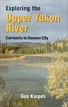Exploring the Upper Yukon River: Carmacks to Dawson City