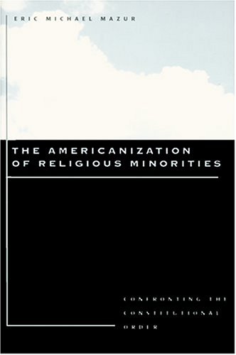 The Americanization of Religious Minorities: Confronting the Constitutional Order
