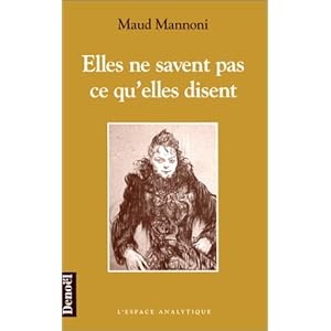 Elles ne savent pas ce qu'elles disent (L'espace analytique) (French Edition) Maud Mannoni