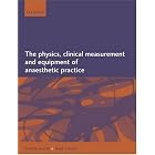 The Physics, Clinical Measurement, and Equipment of Anaesthetic Practice by Patrick Magee and Mark Tooley