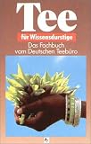 Tee f�r Wissensdurstige. Das Fachbuch vom Deutschen Teeb�ro