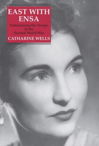 East with Ensa: Entertaining the Troops in the Second World War