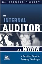 The Internal Auditor at Work: A Practical Guide to Everyday Challenges (IIA (Institute of Internal Auditors) Series)