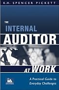 The Internal Auditor at Work: A Practical Guide to Everyday Challenges