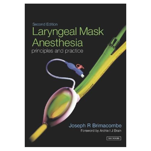 Laryngeal Mask Anesthesia Principles and Practice, 2e Joe R