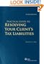 Practical Guide to Resolving Your Client's Tax Liabilities: Tax Code and Bankruptcy Code Remedies (Second Edition)
