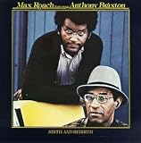 Revue Max Roach Feat. Anthony Braxton  / Birth & Rebirth
