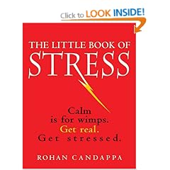 The Little Book of Stress: Calm Is for Wimps. Get Real. Get Stressed.