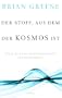 Der Stoff, aus dem der Kosmos ist: Raum, Zeit und die Beschaffenheit der Wirklichkeit