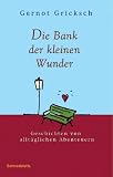 Die Bank der kleinen Wunder - Gernot Gricksch