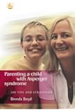 Parenting a Child with Asperger Syndrome: 200 Tips and Strategies