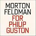 Feldman: For Philip Guston / Blum, Vigeland, Williams