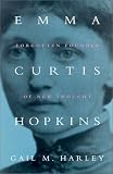 Emma Curtis Hopkins: Forgotten Founder of New Thought (Women & Gender in North American Religion)