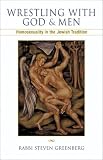 Wrestling with God and Men: Homosexuality in the Jewish Tradition