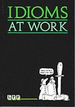 Idioms at Work (ELT: Intermediate Level: Business English)