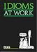 Idioms
at
Work
(ELT:
Intermediate
Level:
Business
English)