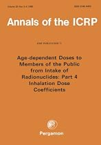 ICRP Publication 71: Age-dependent Doses to Members of the Public from Intake of Radionuclides: Part 4 Inhalation Dose Coefficients: Annals of the ICRP Volume 25/3, 1e