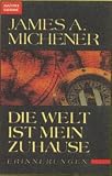 Die Welt ist mein Zuhause - James A. Michener