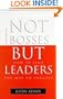 Not Bosses But Leaders