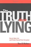 The Truth About Lying: Everyday Techniques for Dealing with Deception