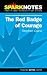 Spark Notes: The Red Badge of Courage (Stephen Crane)