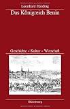 Das K�nigreich Benin: Geschichte - Kultur - Wirtschaft