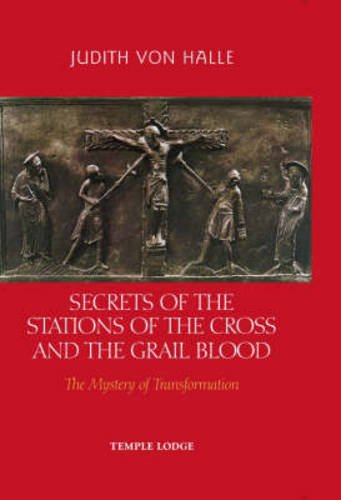 Secrets of the Stations of the Cross and the Grail Blood: The Mystery of Transformation