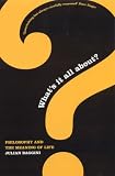 Whats it All About?: Philosophy and the Meaning of Life