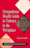 Occupational Health Guide to Violence in the Workplace (Occupational Safety and Health Guide Series)
