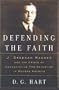 Defending the Faith: J. Gresham Machen and the Crisis of Conservative Protestantism in Modern America