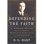 Defending the Faith: J. Gresham Machen and the Crisis of Conservative Protestantism in Modern America