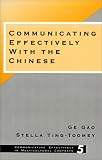Communicating Effectively with the Chinese (Communicating Effectively in Multicultural Contexts)