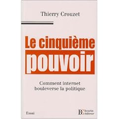 Le cinqui�me pouvoir. Comment internet bouleverse la politique