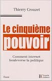 Le cinqui�me pouvoir. Comment internet bouleverse la politique