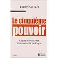 Le cinqui�me pouvoir. Comment internet bouleverse la politique