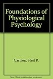 Foundations of physiological psychology