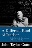 A Different Kind of Teacher: Solving the Crisis of American Schooling