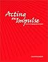 Acting on Impulse: The Art of Making Improv Theater