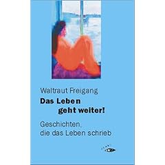 Das Leben geht weiter!: Geschichten, die das Leben schrieb