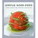 Simple Good Food : Fusion Flavours to Cook at Home with a Four-star Chef