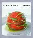 Simple Good Food : Fusion Flavours to Cook at Home with a Four-star Chef