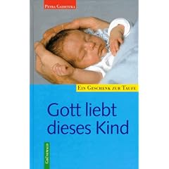 Gott liebt dieses Kind: Ein Geschenk zur Taufe