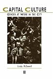 Capital Culture: Gender at Work in the City (Studies in Urban and Social Change)